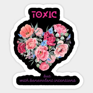 Toxic but with benevolent intentions Sticker